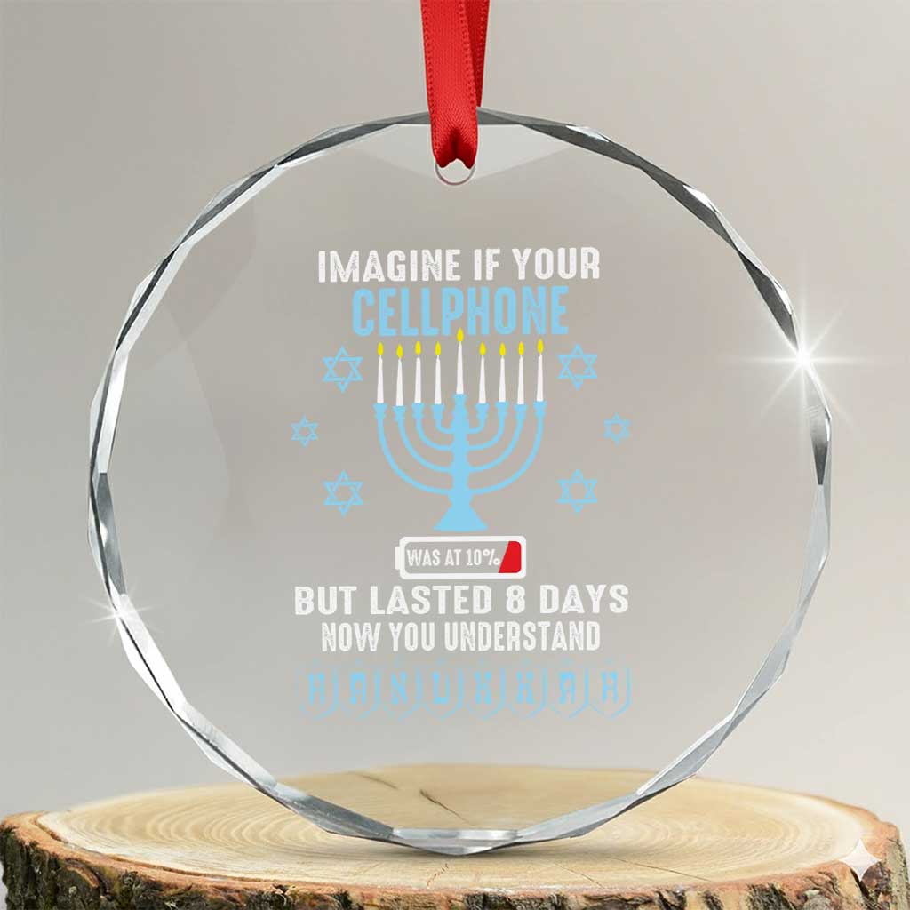 Funny Hanukkah Crystal Glass Ornament Imagine If Your Cellphone Was At 10% But Lasted 8 Days Menorah TS11 Transparent Glass 3'' Circle Print Your Wear