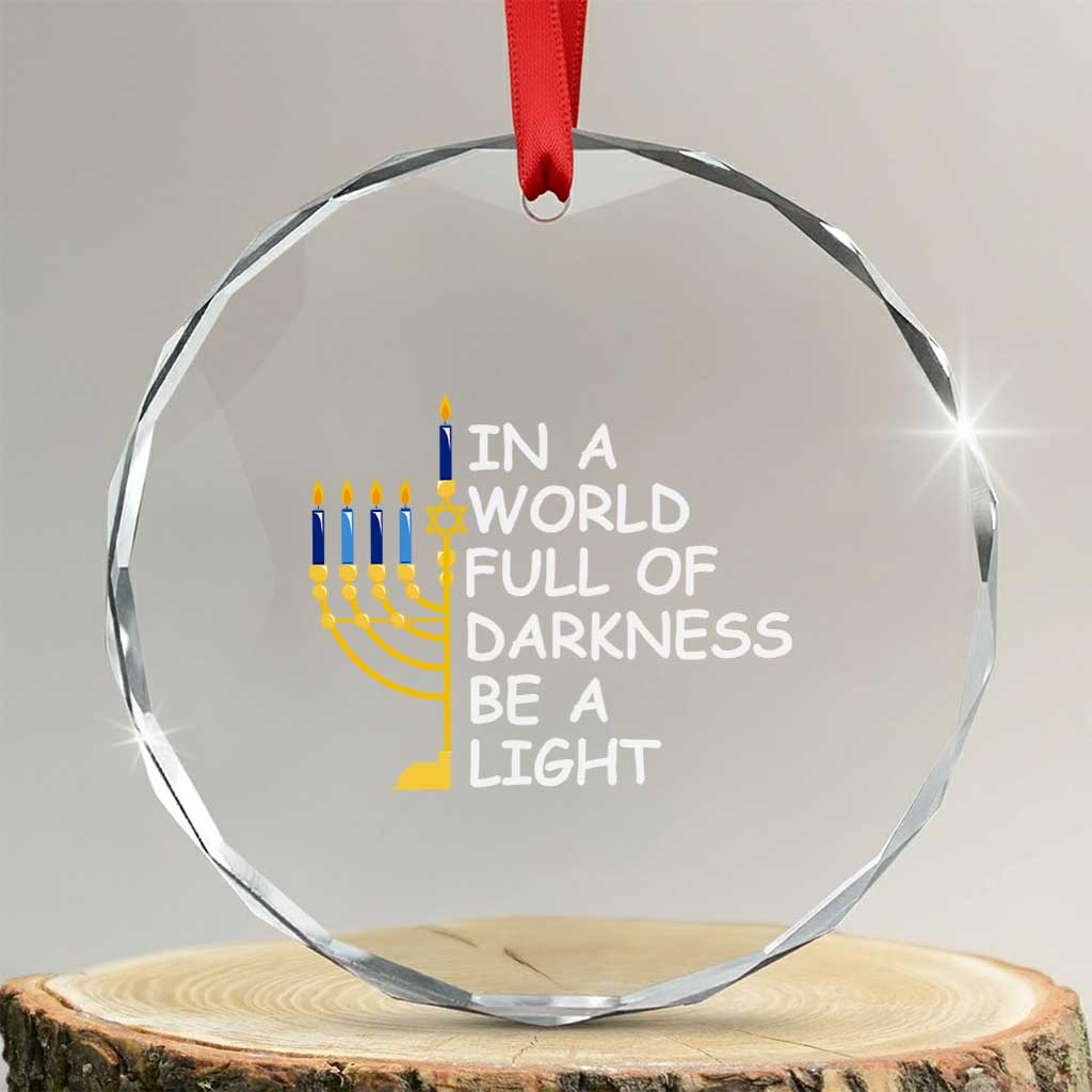 Funny Hanukkah Crystal Glass Ornament In A World Full Of Darkness Be A Light Menorah TS11 Transparent Glass 3'' Circle Print Your Wear