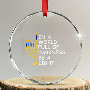 Funny Hanukkah Crystal Glass Ornament In A World Full Of Darkness Be A Light Menorah TS11 Transparent Glass 3'' Circle Print Your Wear