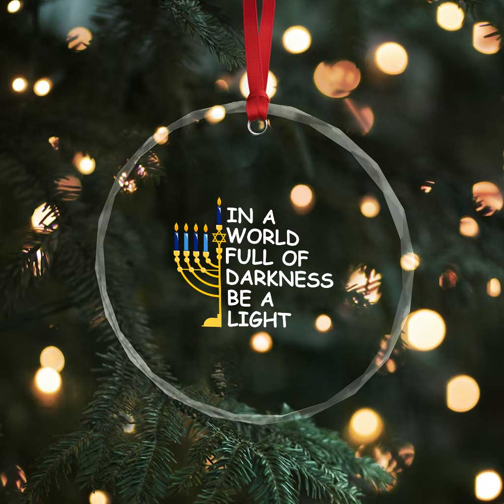 Funny Hanukkah Crystal Glass Ornament In A World Full Of Darkness Be A Light Menorah TS11 Print Your Wear