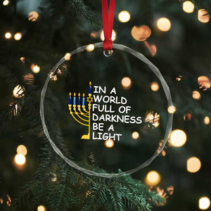 Funny Hanukkah Crystal Glass Ornament In A World Full Of Darkness Be A Light Menorah TS11 Print Your Wear