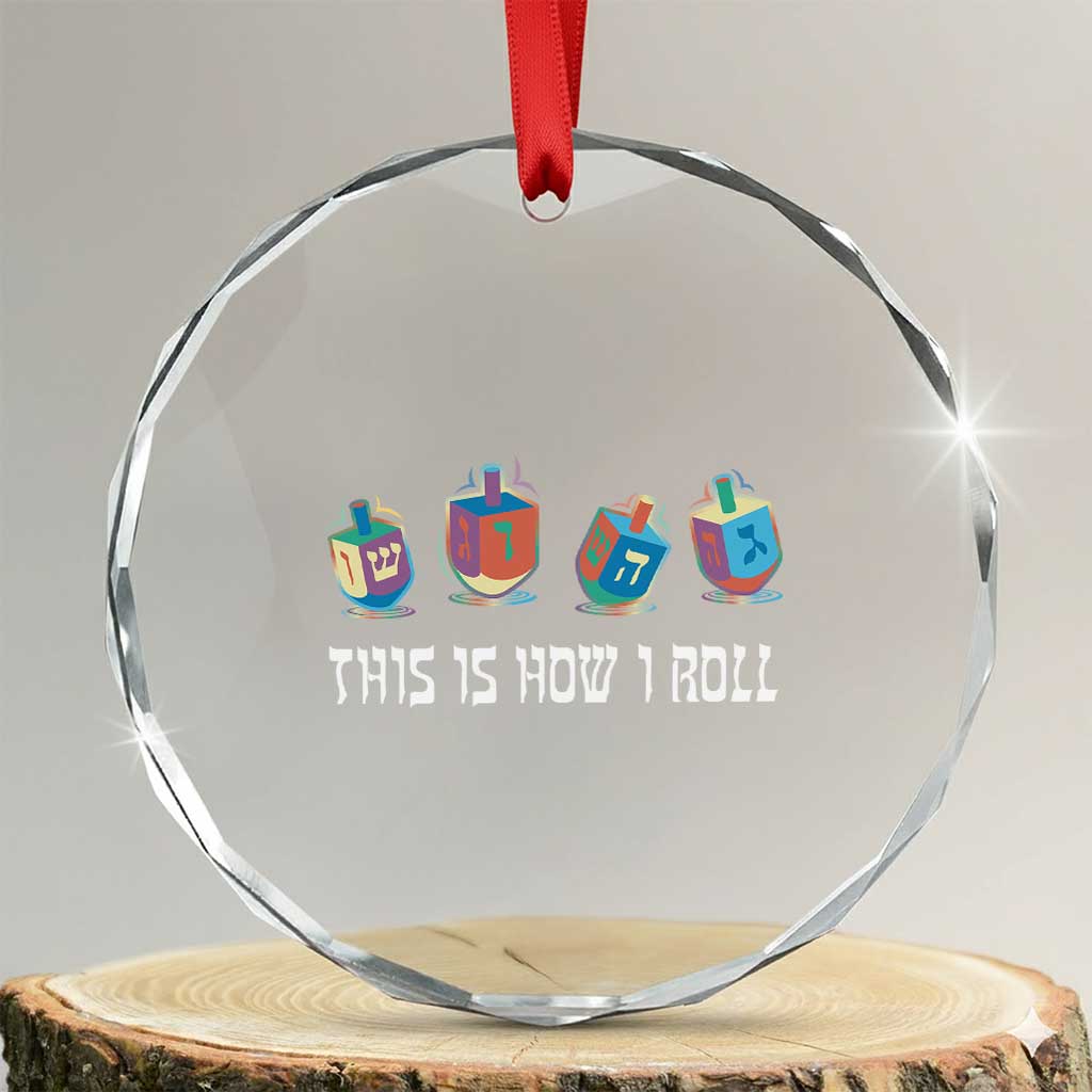 Funny Hanukkah Crystal Glass Ornament This Is How I Roll Dreidel Chanukah Jew TS11 Transparent Glass 3'' Circle Print Your Wear