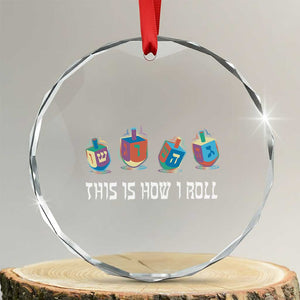 Funny Hanukkah Crystal Glass Ornament This Is How I Roll Dreidel Chanukah Jew TS11 Transparent Glass 3'' Circle Print Your Wear