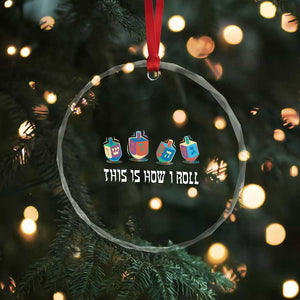 Funny Hanukkah Crystal Glass Ornament This Is How I Roll Dreidel Chanukah Jew TS11 Print Your Wear
