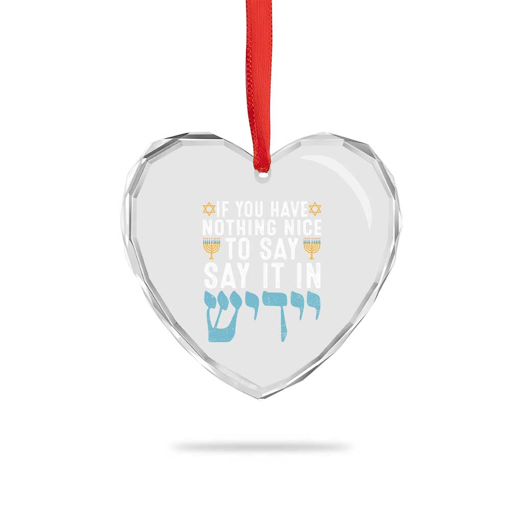 Funny Hanukkah Heart Crystal Glass Ornament If You Have Nothing Nice To Say It In Yiddish Jewish Holiday TS11 Print Your Wear