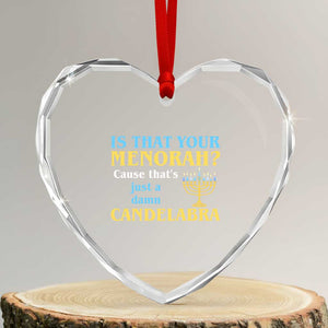 Funny Hanukkah Heart Crystal Glass Ornament Is That Your Menorah Cause That's Just A Damn Candelabra TS11 Transparent Glass 3'' Heart Print Your Wear