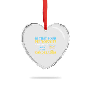Funny Hanukkah Heart Crystal Glass Ornament Is That Your Menorah Cause That's Just A Damn Candelabra TS11 Print Your Wear