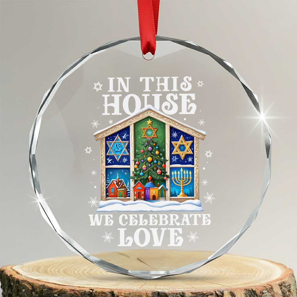 Funny Hanukkah Xmas Crystal Glass Ornament In This House We Celebrate Love Chrismukkah TS11 Transparent Glass 3'' Circle Print Your Wear