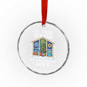 Funny Hanukkah Xmas Crystal Glass Ornament In This House We Celebrate Love Chrismukkah TS11 Print Your Wear