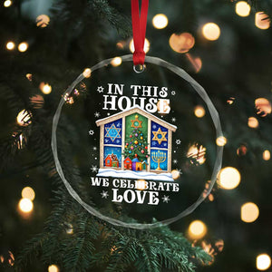 Funny Hanukkah Xmas Crystal Glass Ornament In This House We Celebrate Love Chrismukkah TS11 Print Your Wear