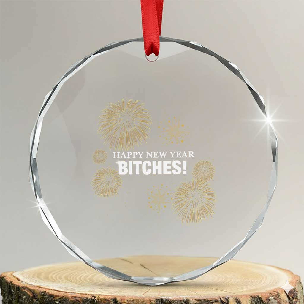 Funny Happy New Year Bitches Crystal Glass Ornament NYE Party Fireworks TS11 Transparent Glass 3'' Circle Print Your Wear
