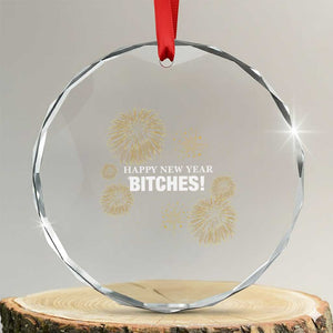 Funny Happy New Year Bitches Crystal Glass Ornament NYE Party Fireworks TS11 Transparent Glass 3'' Circle Print Your Wear
