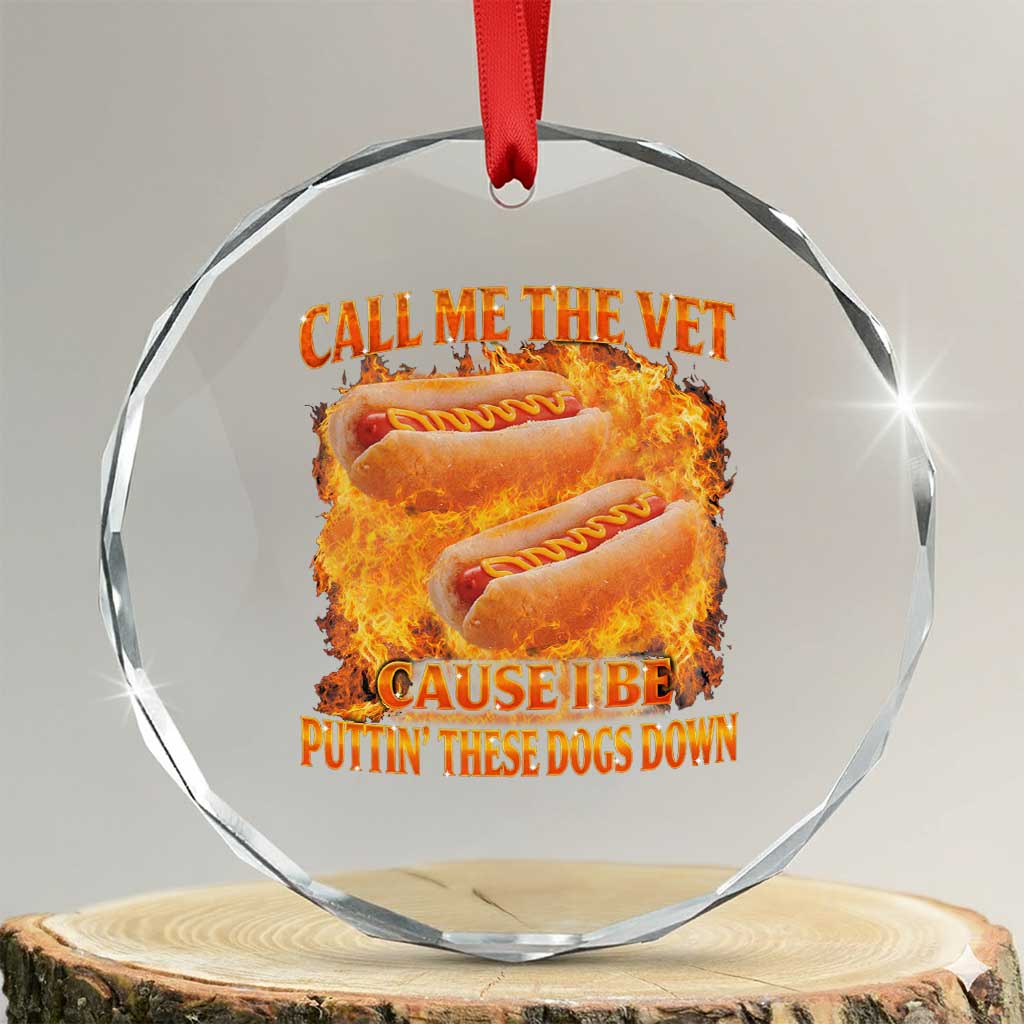 Funny Hard Hot Dog Meme Crystal Glass Ornament Call Me The Vet Cause I Be Bootleg TS10 Transparent Glass 3'' Circle Print Your Wear