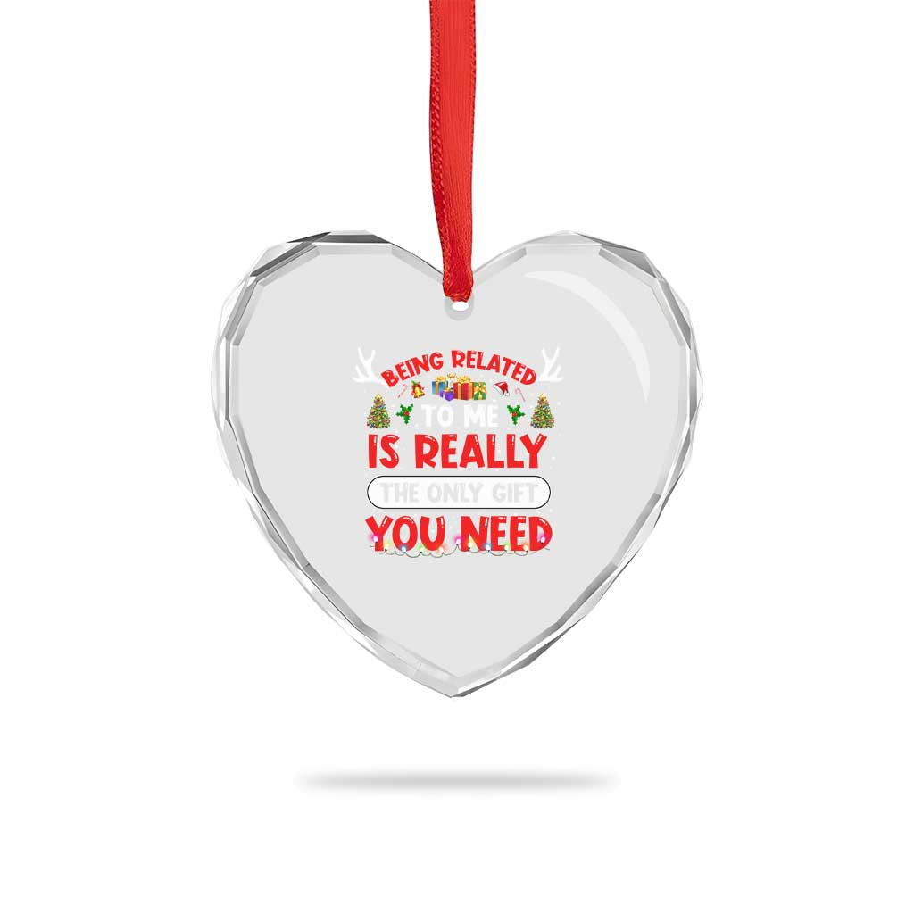Funny Heart Crystal Glass Ornament Being Related To Me Is Really The Only Gift You Need Xmas Lights TS10 Print Your Wear