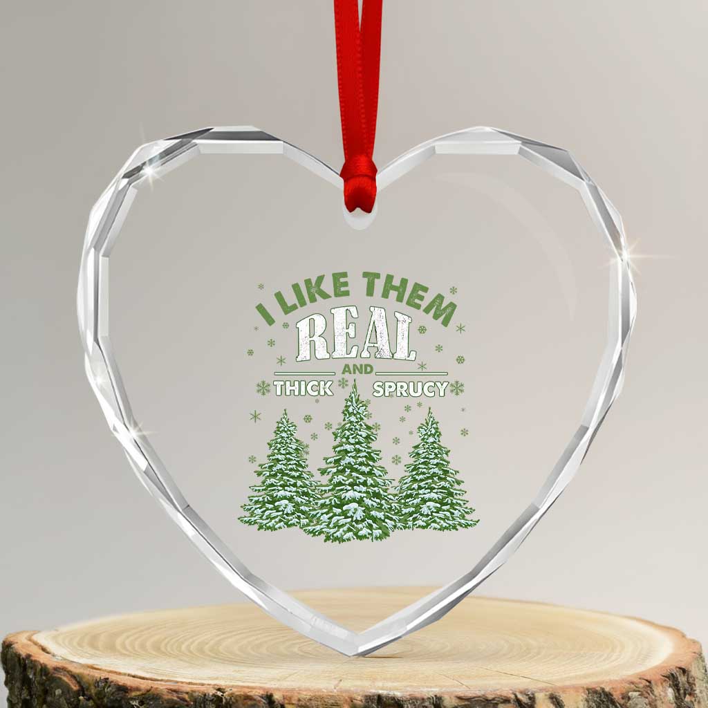 Funny Heart Crystal Glass Ornament I Like Them Real Thick And Sprucey TS10 Transparent Glass 3'' Heart Print Your Wear