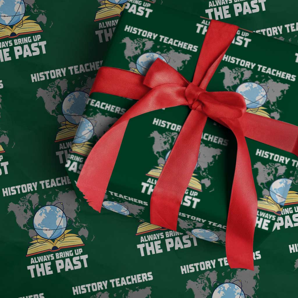 Funny History Teacher Wrapping Paper Roll Always Bring Up the Past TS14 Green Print Your Wear