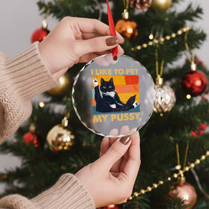 Funny Humor Saying Cat Crystal Glass Ornament I Like To Pet My Pussy Naughty Vintage - Print Your Wear