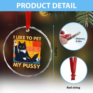 Funny Humor Saying Cat Crystal Glass Ornament I Like To Pet My Pussy Naughty Vintage - Print Your Wear