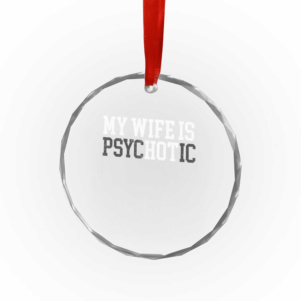 Funny Husband Crystal Glass Ornament My Wife Is Psychotic Humor Sarcasm TS10 Print Your Wear