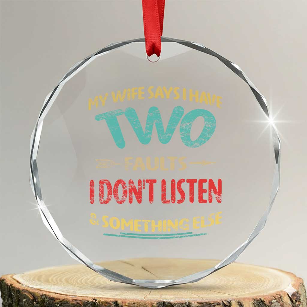Funny Husband Crystal Glass Ornament Retro My Wife Says I Only Have Two Faults TS10 Transparent Glass 3'' Circle Print Your Wear