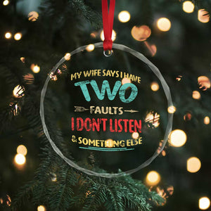 Funny Husband Crystal Glass Ornament Retro My Wife Says I Only Have Two Faults TS10 Print Your Wear