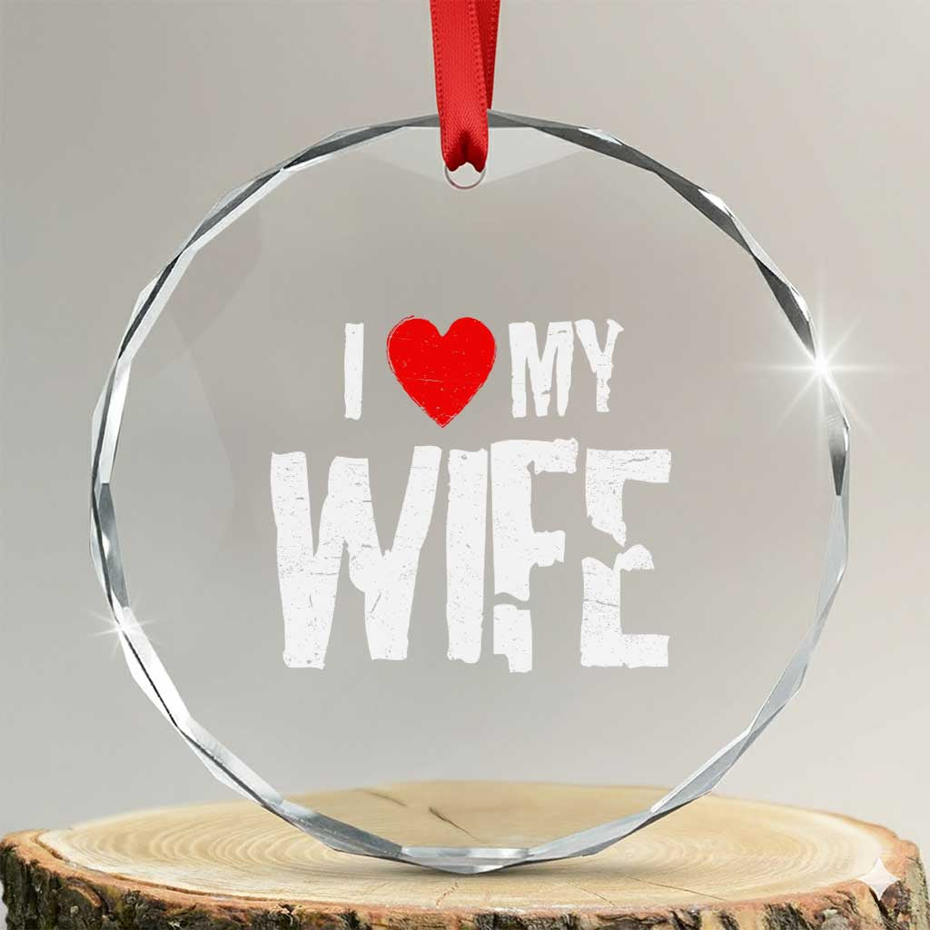 Funny Husband Gift Crystal Glass Ornament I Love My Wife TS12 Transparent Glass 3'' Circle Print Your Wear