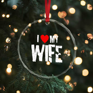 Funny Husband Gift Crystal Glass Ornament I Love My Wife TS12 Print Your Wear