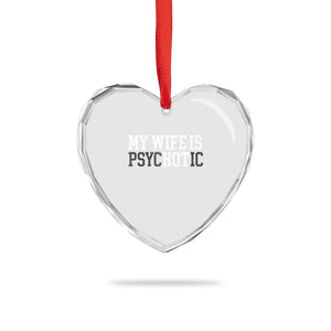 Funny Husband Heart Crystal Glass Ornament My Wife Is Psychotic Humor Sarcasm TS10 Print Your Wear