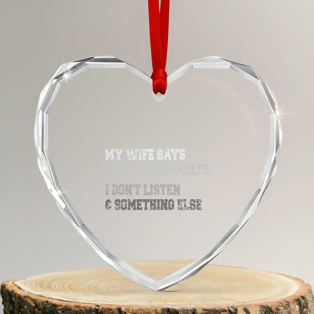 Funny Husband Heart Crystal Glass Ornament My Wife Says I Only Have Two Faults TS10 Transparent Glass 3'' Heart Print Your Wear