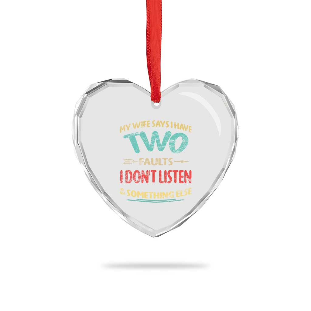 Funny Husband Heart Crystal Glass Ornament Retro My Wife Says I Only Have Two Faults TS10 Print Your Wear