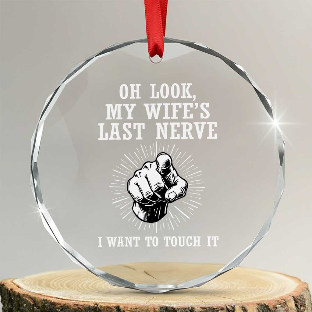 Funny Husband Wife Marriage Crystal Glass Ornament Oh Look My Wifes Last Nerve I Want To Touch