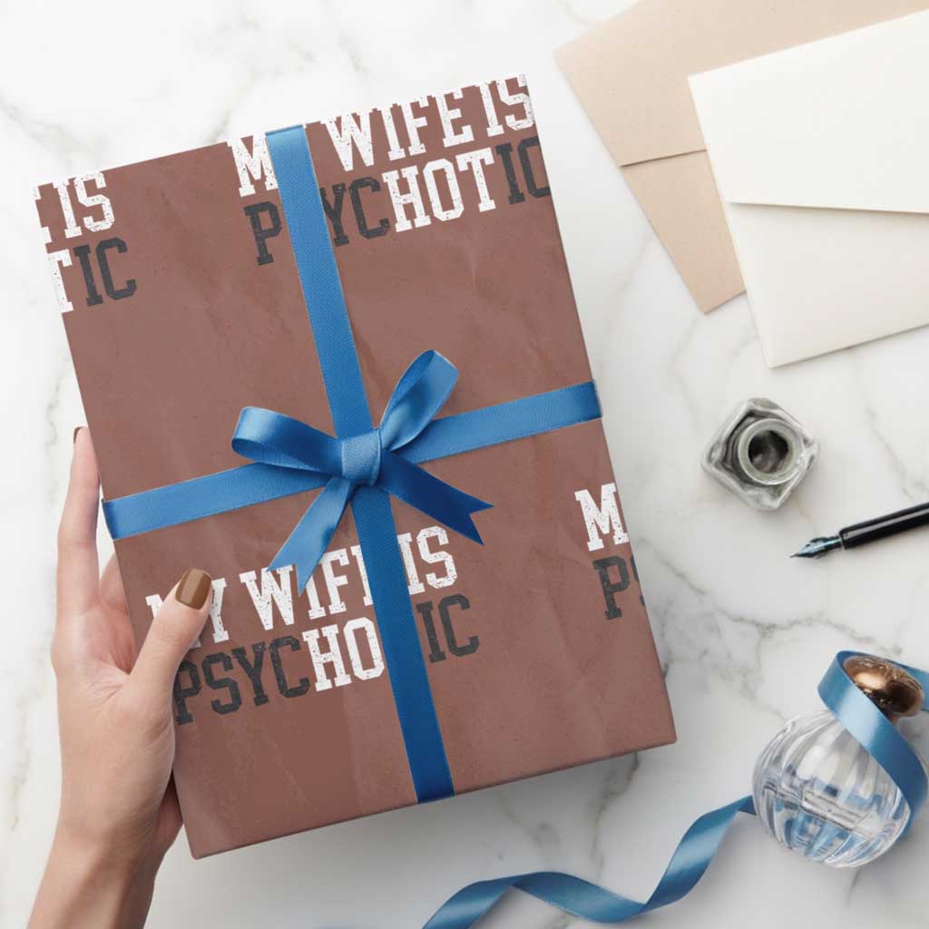 Funny Husband Wrapping Paper Roll My Wife Is Psychotic Humor Sarcasm TS10 Mocha Print Your Wear