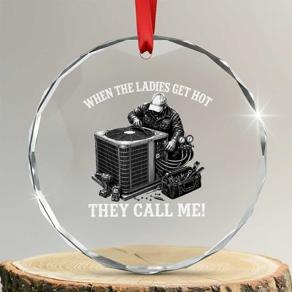Funny HVAC Technician Graphic Crystal Glass Ornament When The Ladies Get Hot They Call Me TS10 Transparent Glass 3'' Circle Print Your Wear