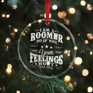 Funny I Am A Boomer Crystal Glass Ornament So If You Dont Want Your Feeling Hurt Walk Away TS11 Print Your Wear