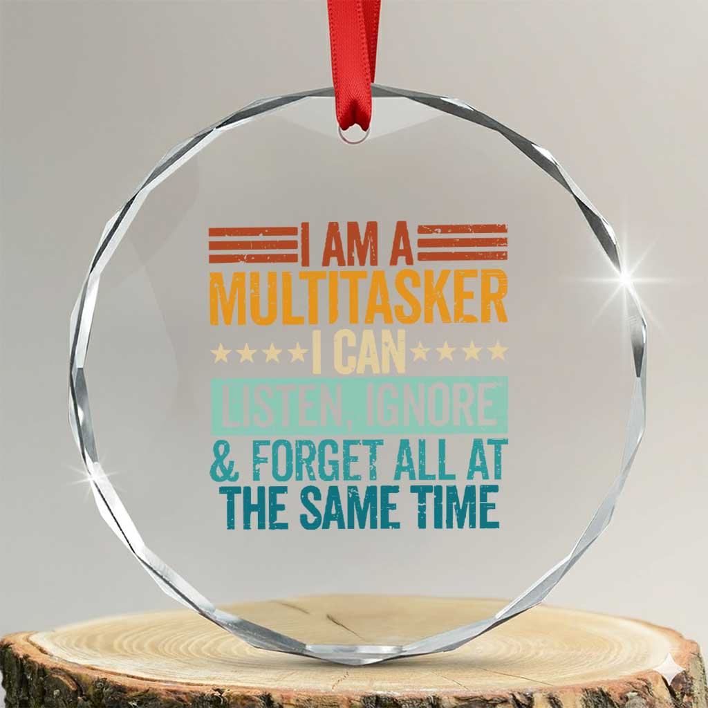 Funny I Am A Multitasker I Can Listen Ignore And Forget All At The Same Crystal Glass Ornament TS11 Transparent Glass 3'' Circle Print Your Wear