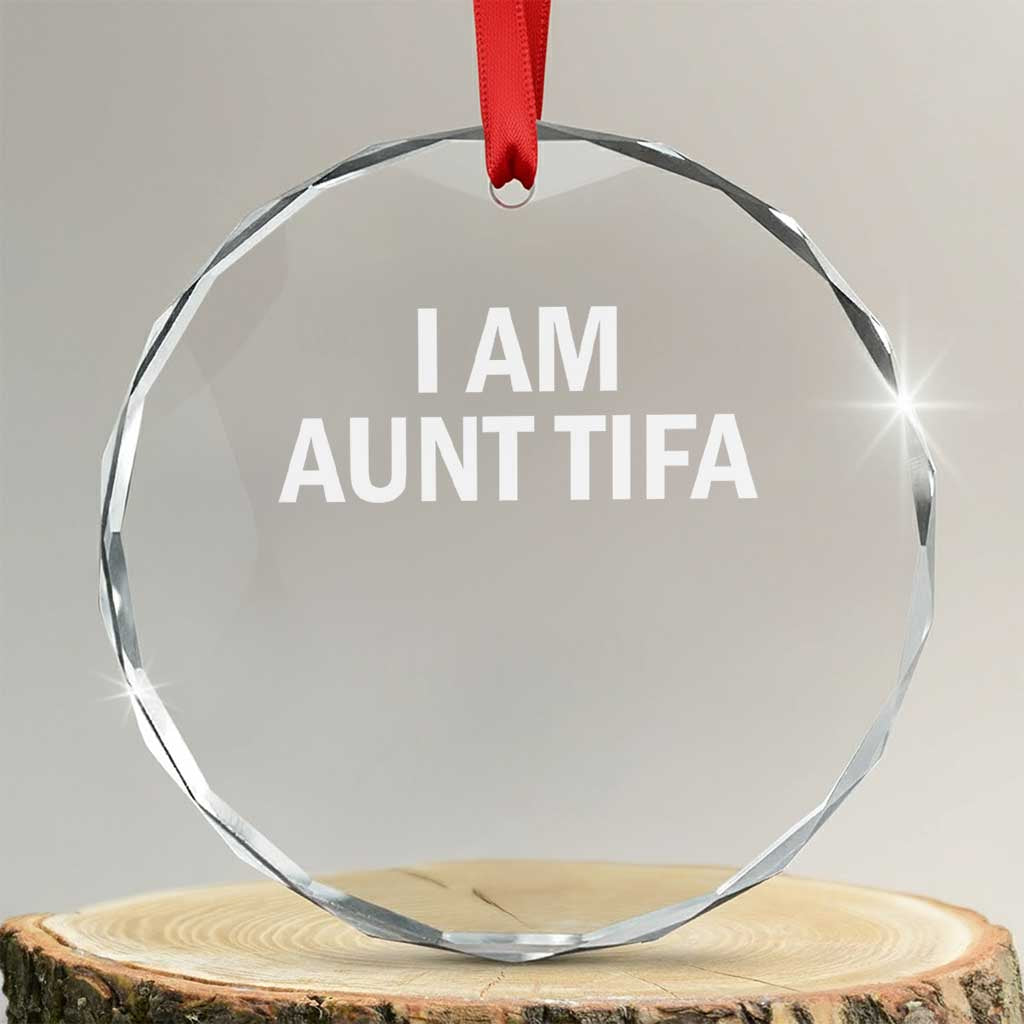 Funny I Am Aunt Tifa Crystal Glass Ornament Funny Political Sarcasm Patriotic Minimalist TS02 Transparent Glass 3'' Circle Print Your Wear