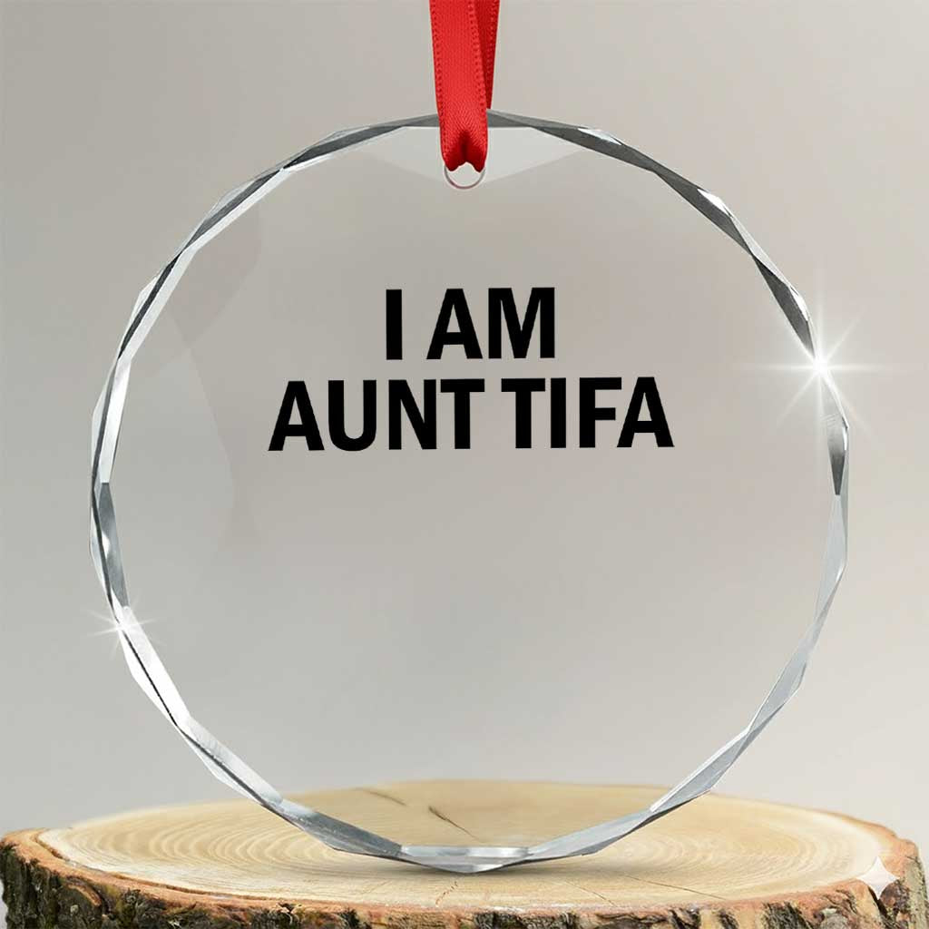Funny I Am Aunt Tifa Crystal Glass Ornament Sarcastic Political Satire Minimalist TS02 Transparent Glass 3'' Circle Print Your Wear
