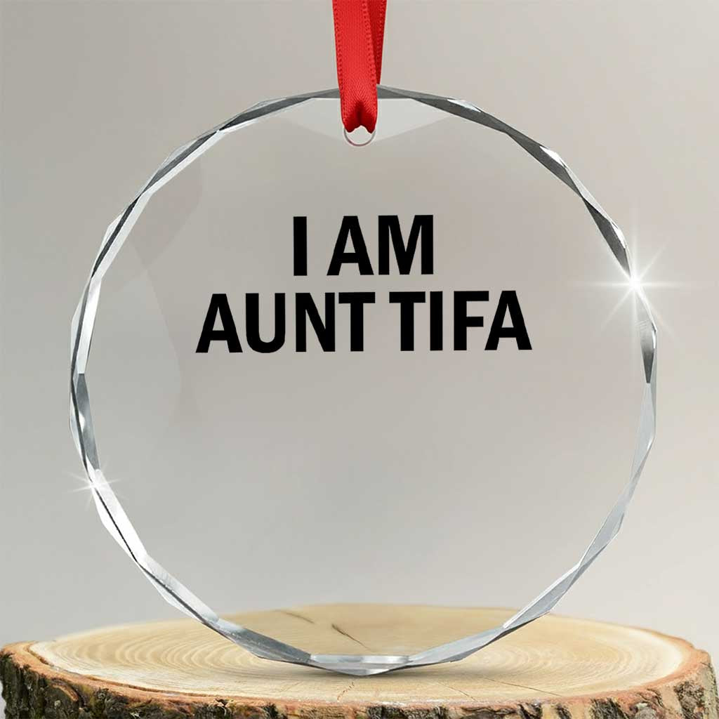 Funny I Am Aunt Tifa Crystal Glass Ornament Sarcastic Political Satire Minimalist TS02 Transparent Glass 3'' Circle Print Your Wear