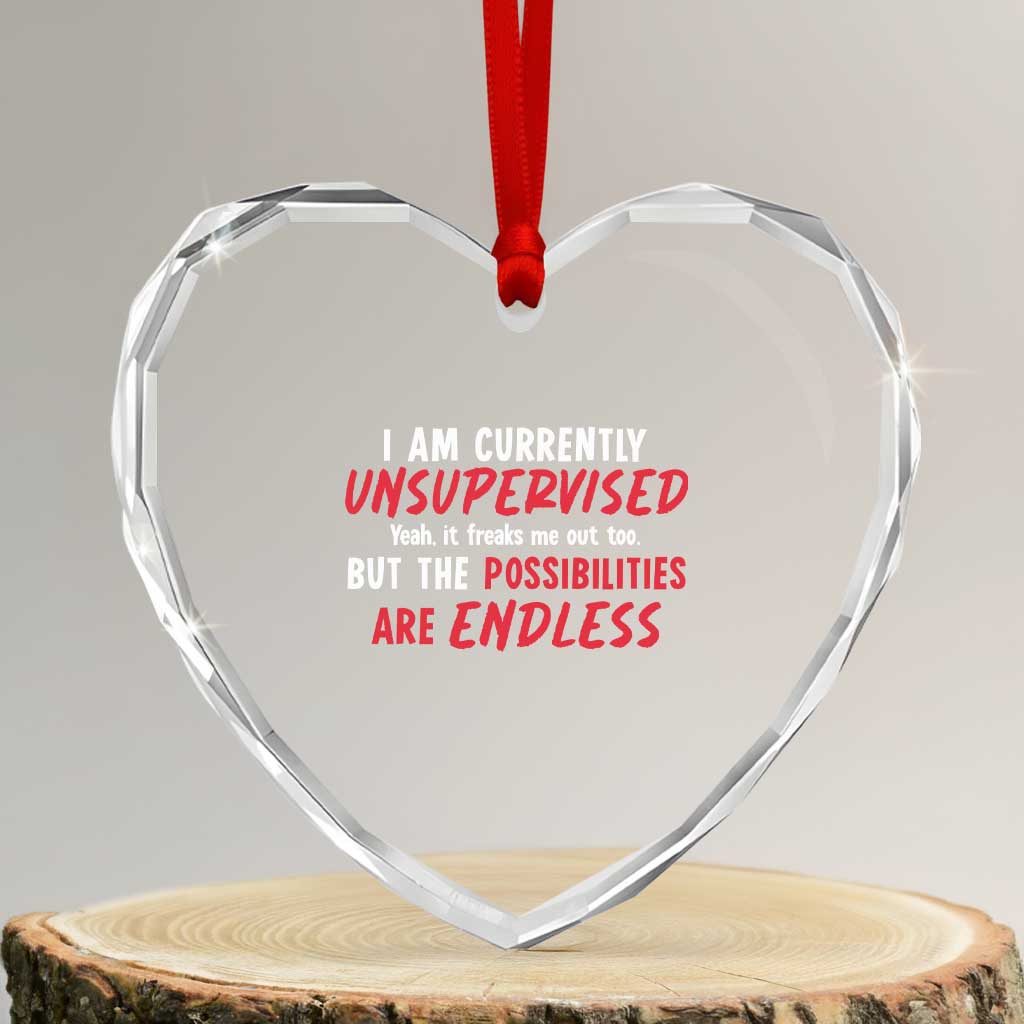 Funny I Am Currently Unsupervised But The Possibilities Are Endless Heart Crystal Glass Ornament TS11 Transparent Glass 3'' Heart Print Your Wear