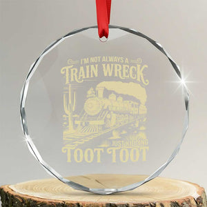 Funny I Am Not Always A Train Wreck Just Kidding Toot Toot Crystal Glass Ornament TS11 Transparent Glass 3'' Circle Print Your Wear