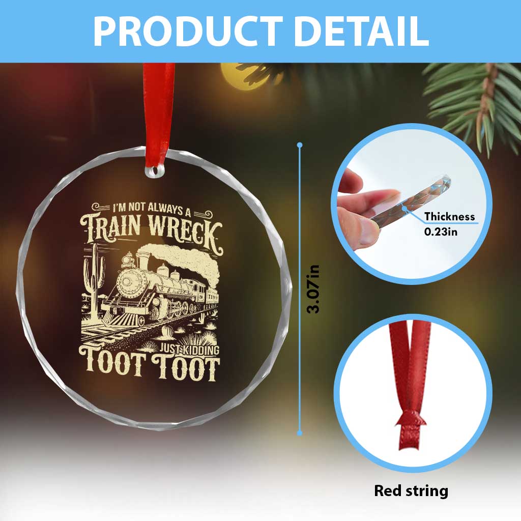 Funny I Am Not Always A Train Wreck Just Kidding Toot Toot Crystal Glass Ornament TS11 Print Your Wear