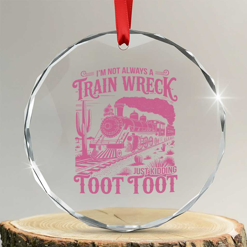 Funny I Am Not Always A Train Wreck Just Kidding Toot Toot Crystal Glass Ornament Pink Train TS11 Transparent Glass 3'' Circle Print Your Wear