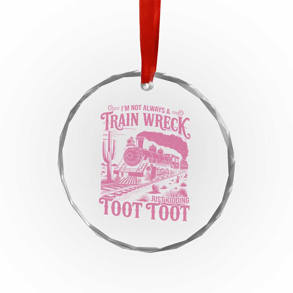 Funny I Am Not Always A Train Wreck Just Kidding Toot Toot Crystal Glass Ornament Pink Train TS11 Print Your Wear