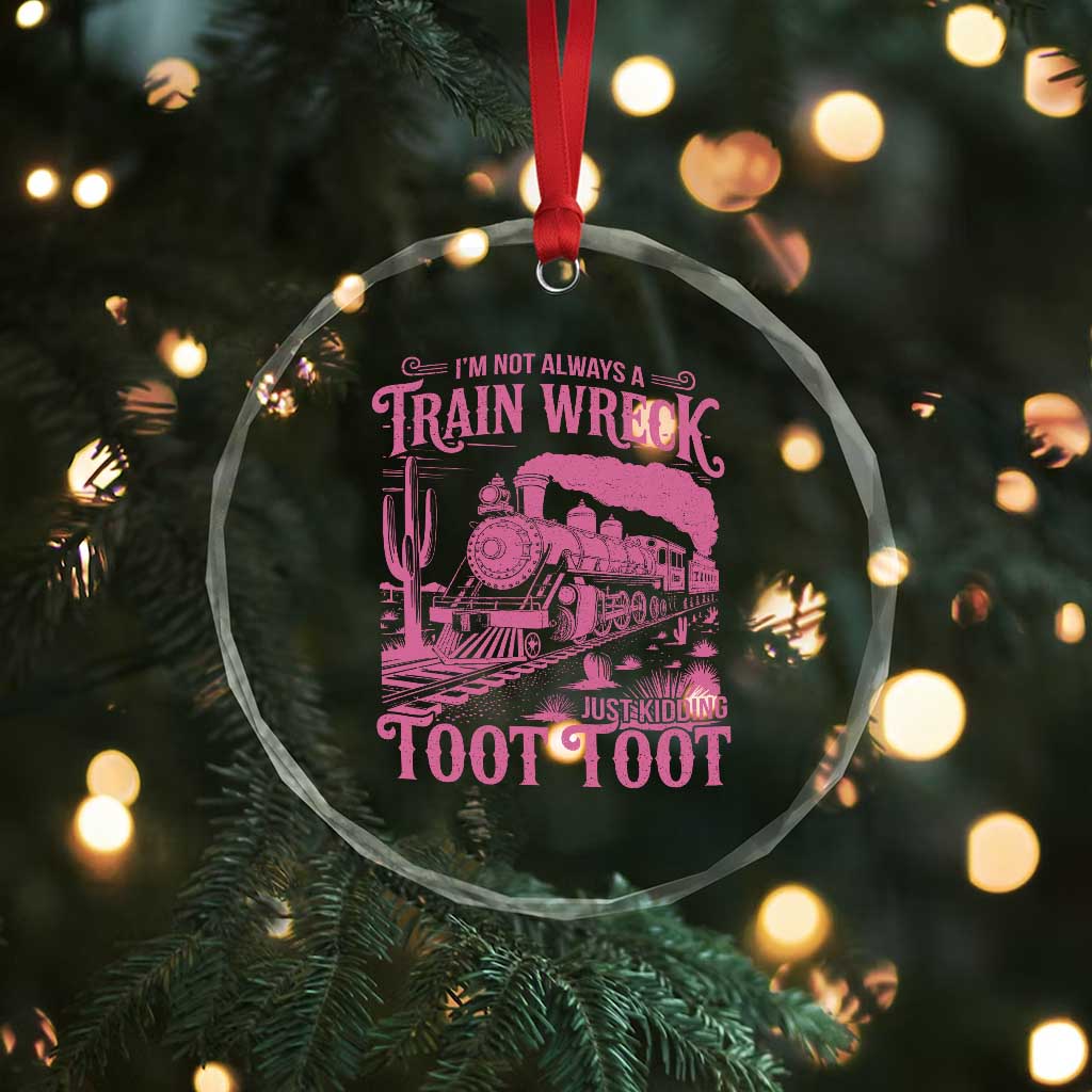 Funny I Am Not Always A Train Wreck Just Kidding Toot Toot Crystal Glass Ornament Pink Train TS11 Print Your Wear