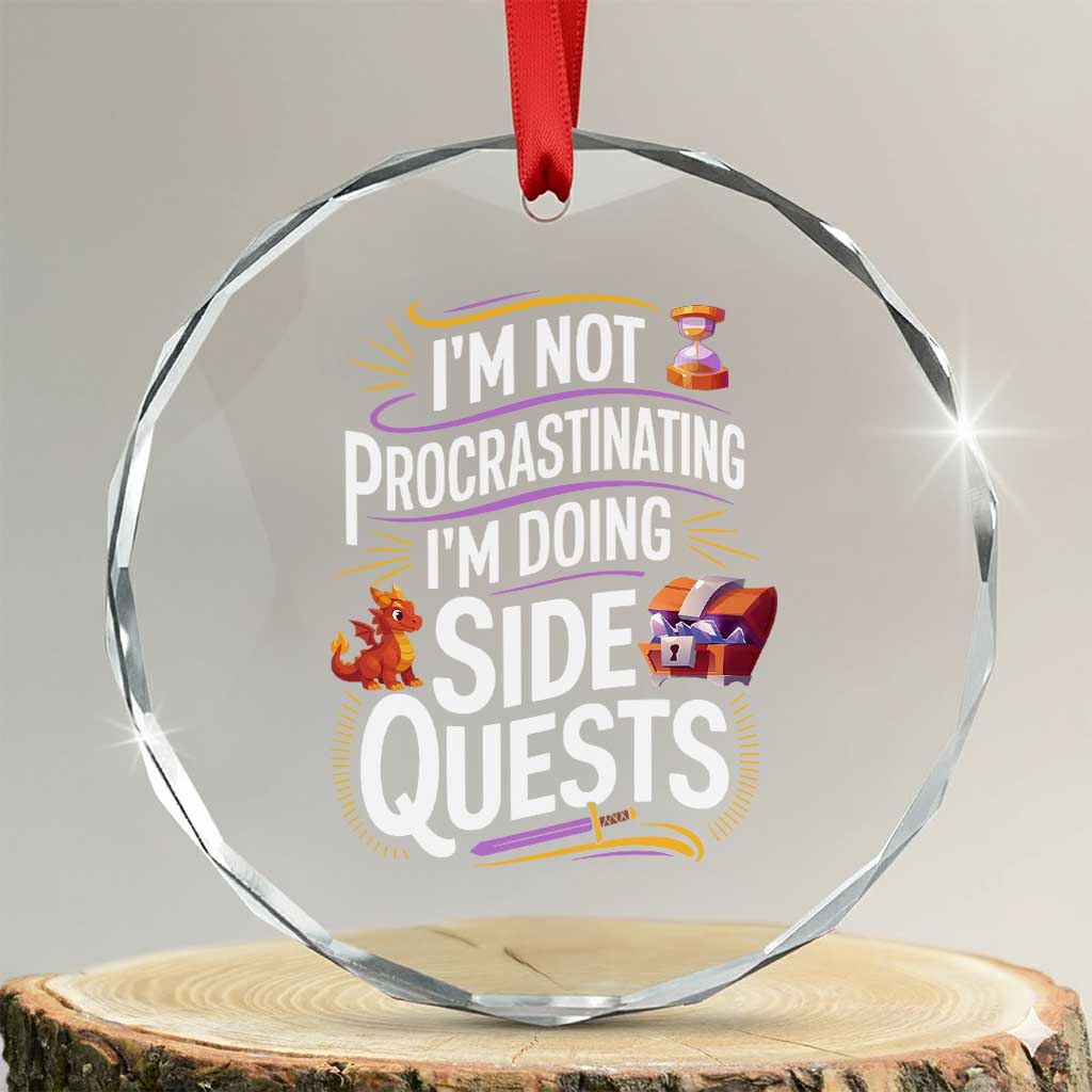 Funny I Am Not Procrastinating I Am Doing Side Quests Crystal Glass Ornament Fantasy RPG Gamer TS11 Transparent Glass 3'' Circle Print Your Wear