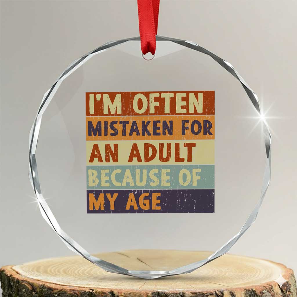 Funny I Am Often Mistaken For An Adult Because Of My Age Crystal Glass Ornament TS11 Transparent Glass 3'' Circle Print Your Wear