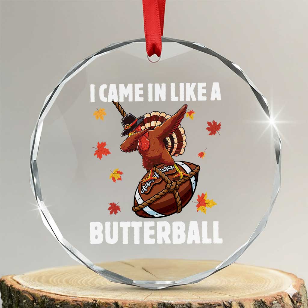 Funny I Came In Like A Butterball Crystal Glass Ornament Thanksgiving Dabbing Turkey TS11 Transparent Glass 3'' Circle Print Your Wear