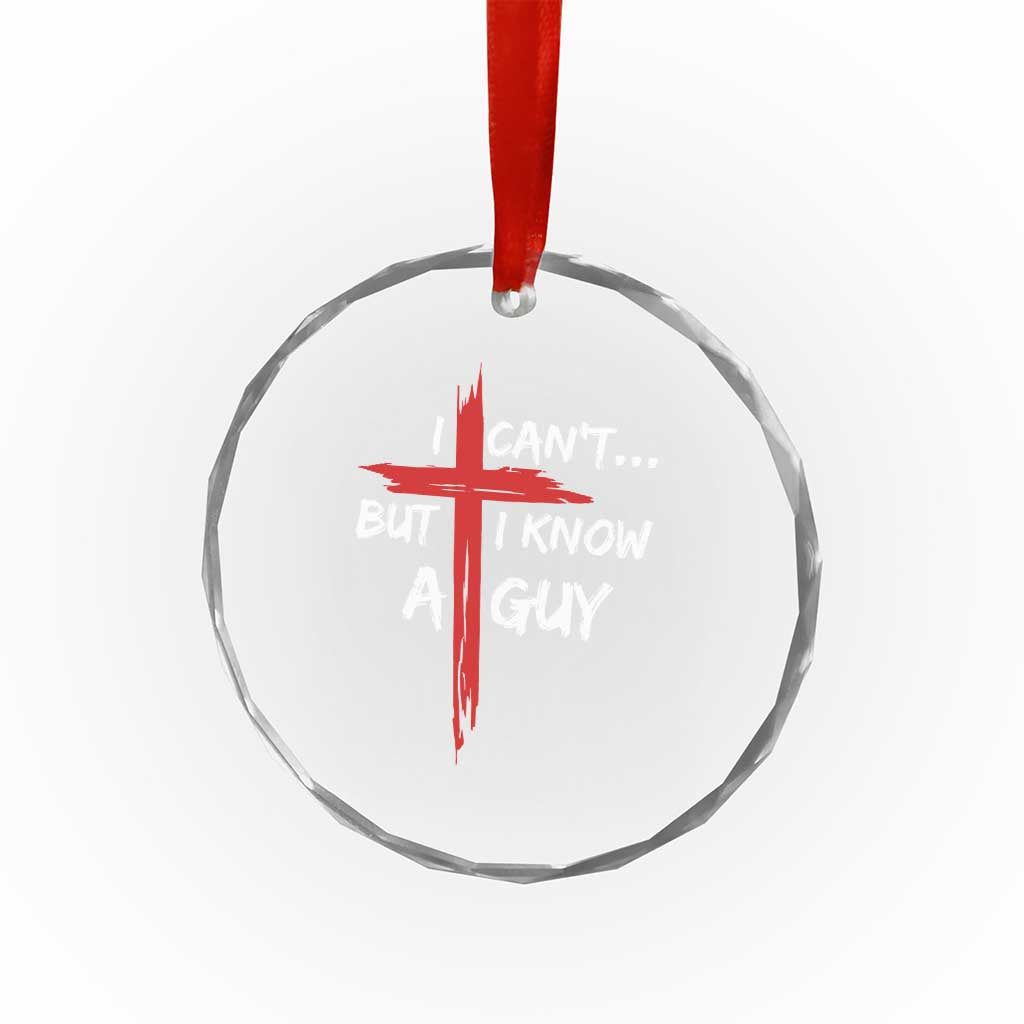 Funny I Cant But I Know A Guy Christian Crystal Glass Ornament Jesus Cross TS11 Print Your Wear