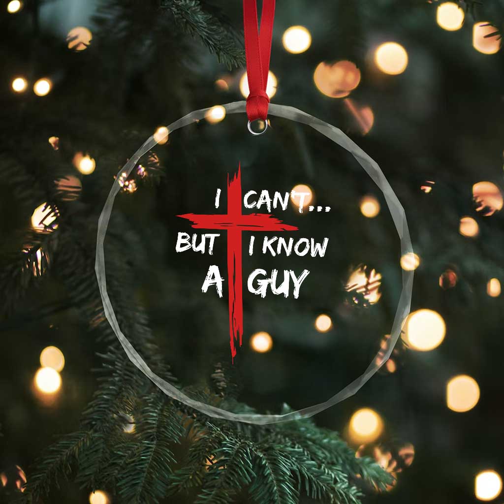 Funny I Cant But I Know A Guy Christian Crystal Glass Ornament Jesus Cross TS11 Print Your Wear