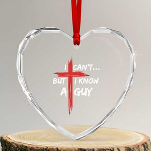 Funny I Cant But I Know A Guy Christian Heart Crystal Glass Ornament Jesus Cross TS11 Transparent Glass 3'' Heart Print Your Wear